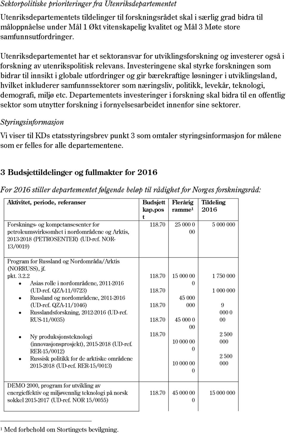 Investeringene skal styrke forskningen som bidrar til innsikt i globale utfordringer og gir bærekraftige løsninger i utviklingsland, hvilket inkluderer samfunnssektorer som næringsliv, politikk,