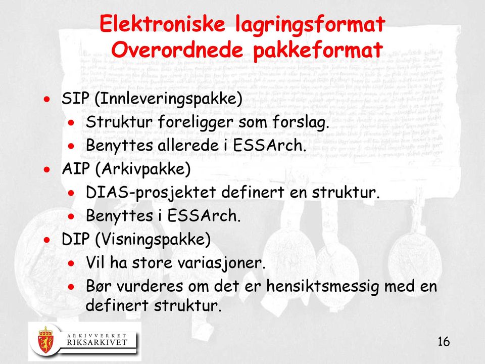 AIP (Arkivpakke) DIAS-prosjektet definert en struktur. Benyttes i ESSArch.