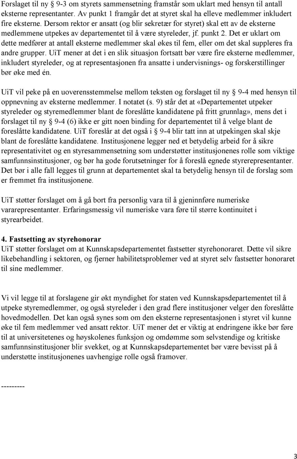 Det er uklart om dette medfører at antall eksterne medlemmer skal økes til fem, eller om det skal suppleres fra andre grupper.