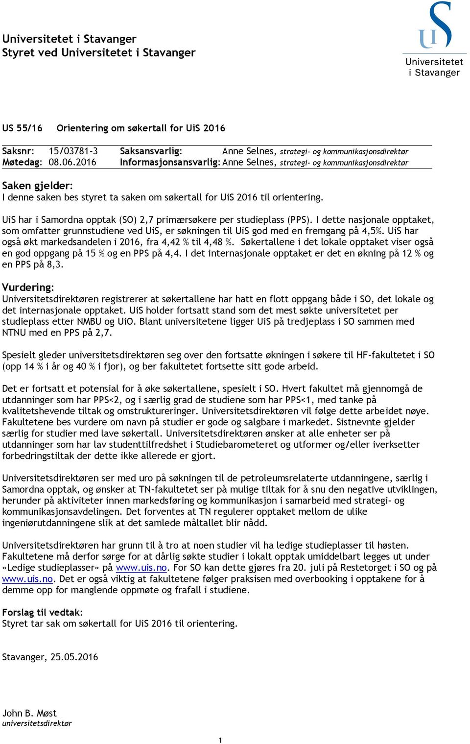 UiS har i Samordna opptak (SO) 2,7 per studieplass (PPS). I dette nasjonale opptaket, som omfatter grunnstudiene ved UiS, er søkningen til UiS god med en fremgang på 4,5%.