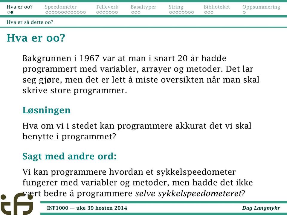 Det lar seg gjøre, men det er lett å miste oversikten når man skal skrive store programmer.