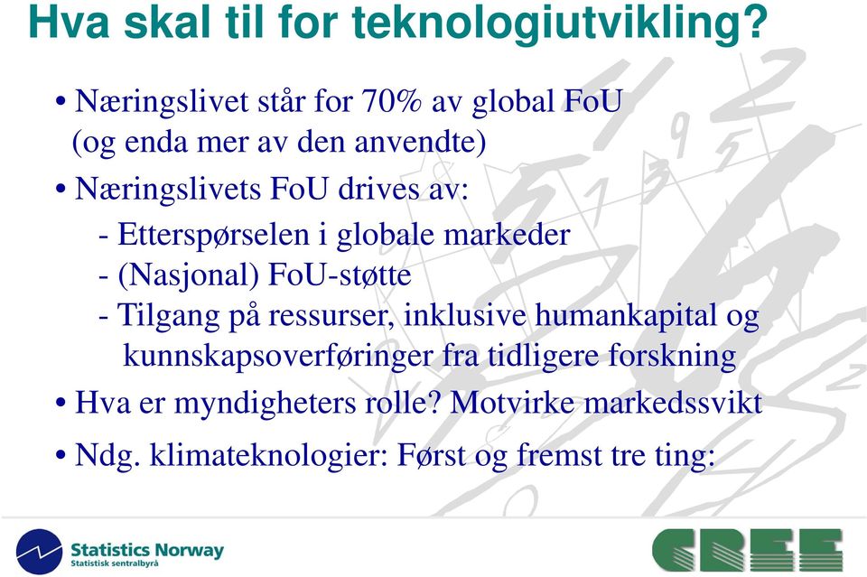 av: - Etterspørselen i globale markeder - (Nasjonal) FoU-støtte - Tilgang på ressurser, inklusive