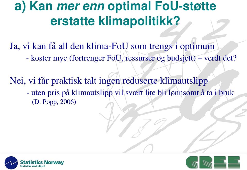 FoU, ressurser og budsjett) verdt det?