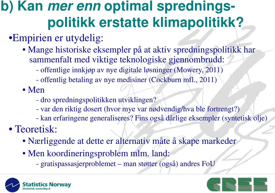 digitale løsninger (Mowery, 2011) - offentlig betaling av nye medisiner (Cockburn mfl., 2011) Men - dro spredningspolitikken utviklingen?