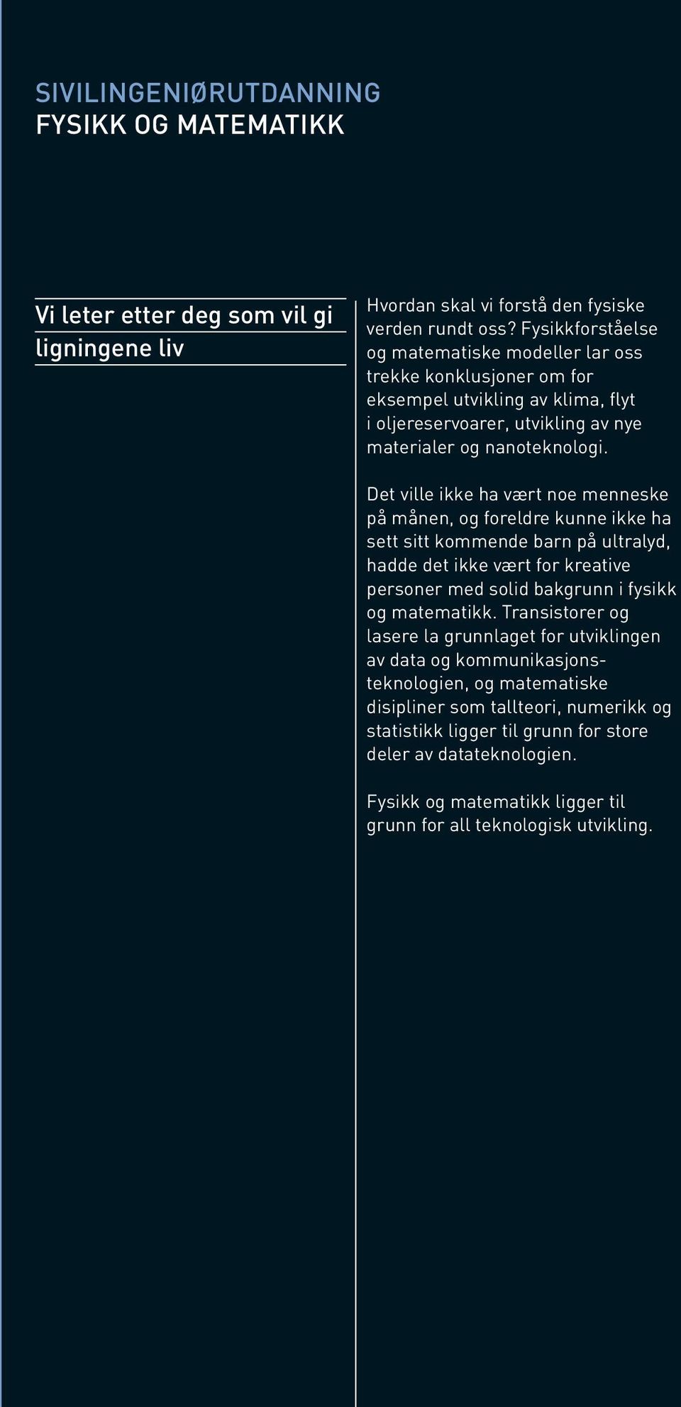 Det ville ikke ha vært noe menneske på månen, og foreldre kunne ikke ha sett sitt kommende barn på ultralyd, hadde det ikke vært for kreative personer med solid bakgrunn i fysikk og matematikk.