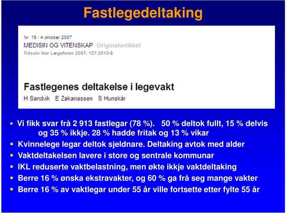 Deltaking avtok med alder Vaktdeltakelsen lavere i store og sentrale kommunar IKL reduserte vaktbelastning,