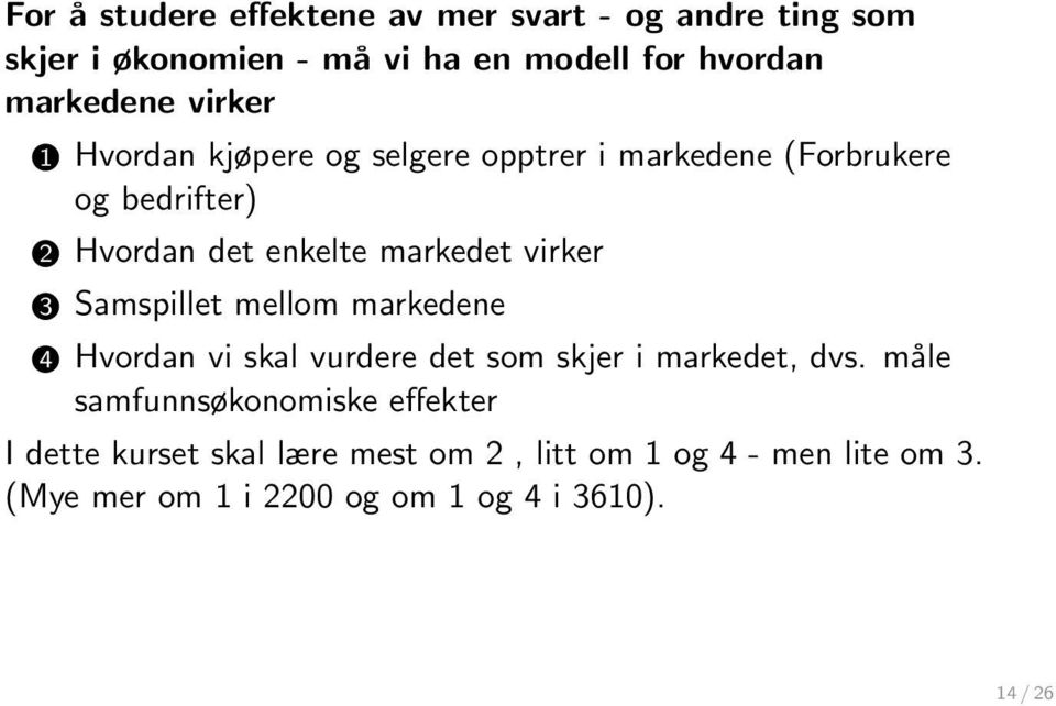 virker 3 Samspillet mellom markedene 4 Hvordan vi skal vurdere det som skjer i markedet, dvs.