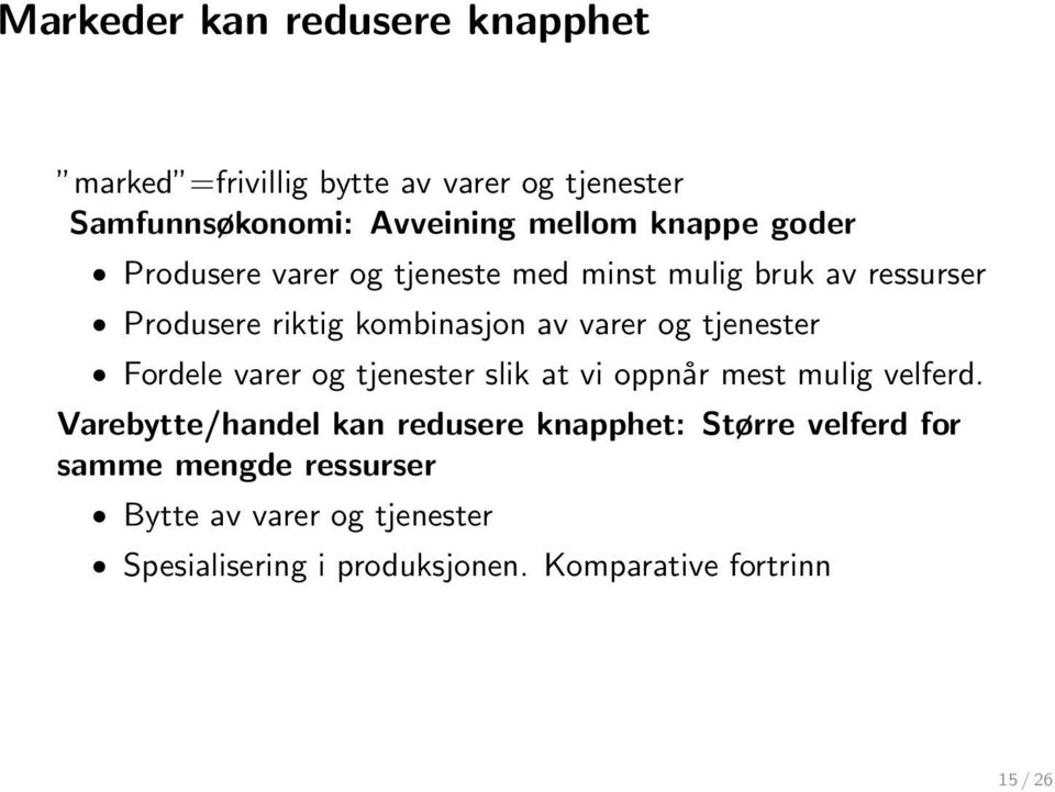 tjenester Fordele varer og tjenester slik at vi oppnår mest mulig velferd.