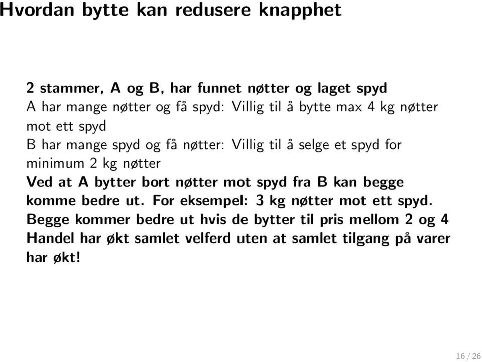 nøtter Ved at A bytter bort nøtter mot spyd fra B kan begge komme bedre ut. For eksempel: 3 kg nøtter mot ett spyd.