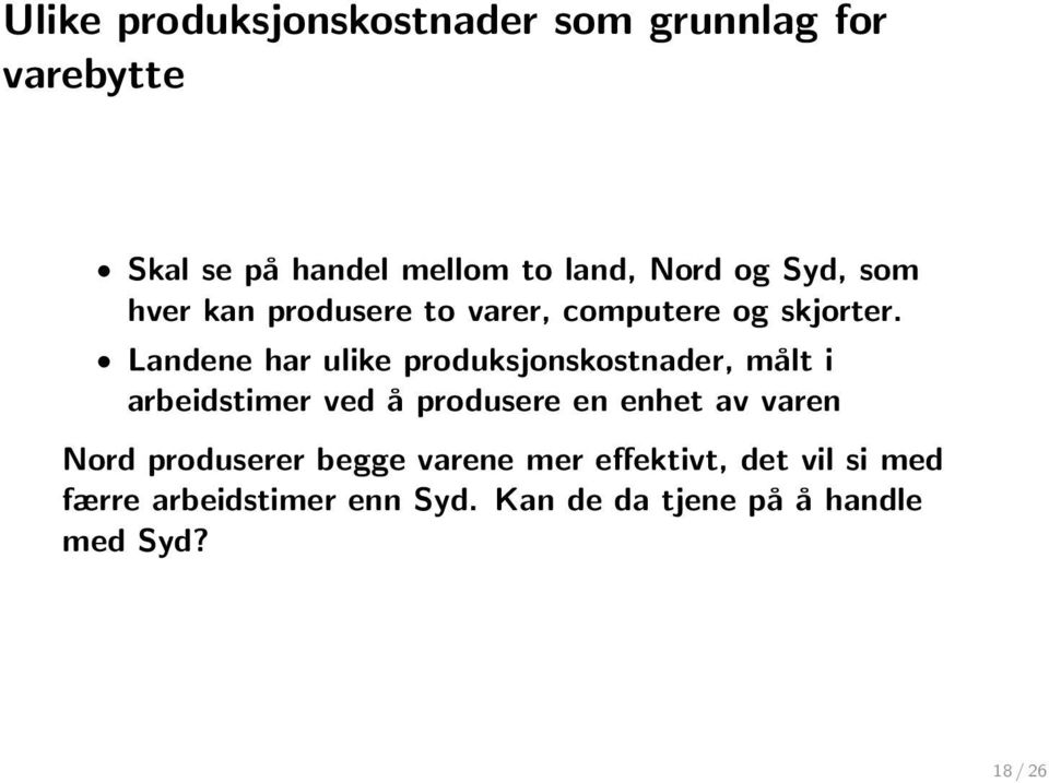 Landene har ulike produksjonskostnader, målt i arbeidstimer ved å produsere en enhet av varen