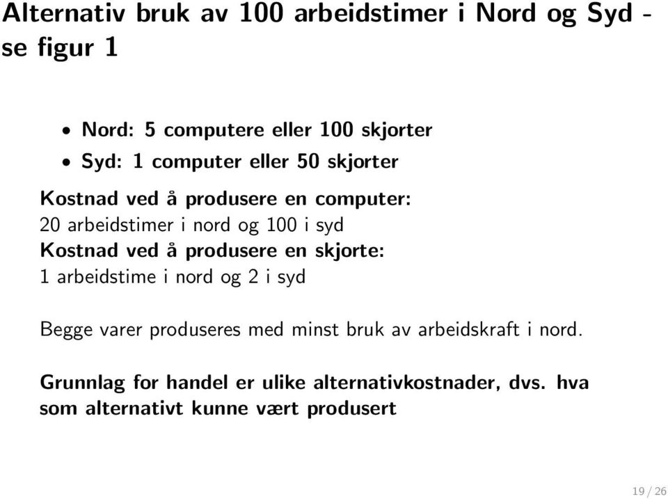 ved å produsere en skjorte: 1 arbeidstime i nord og 2 i syd Begge varer produseres med minst bruk av