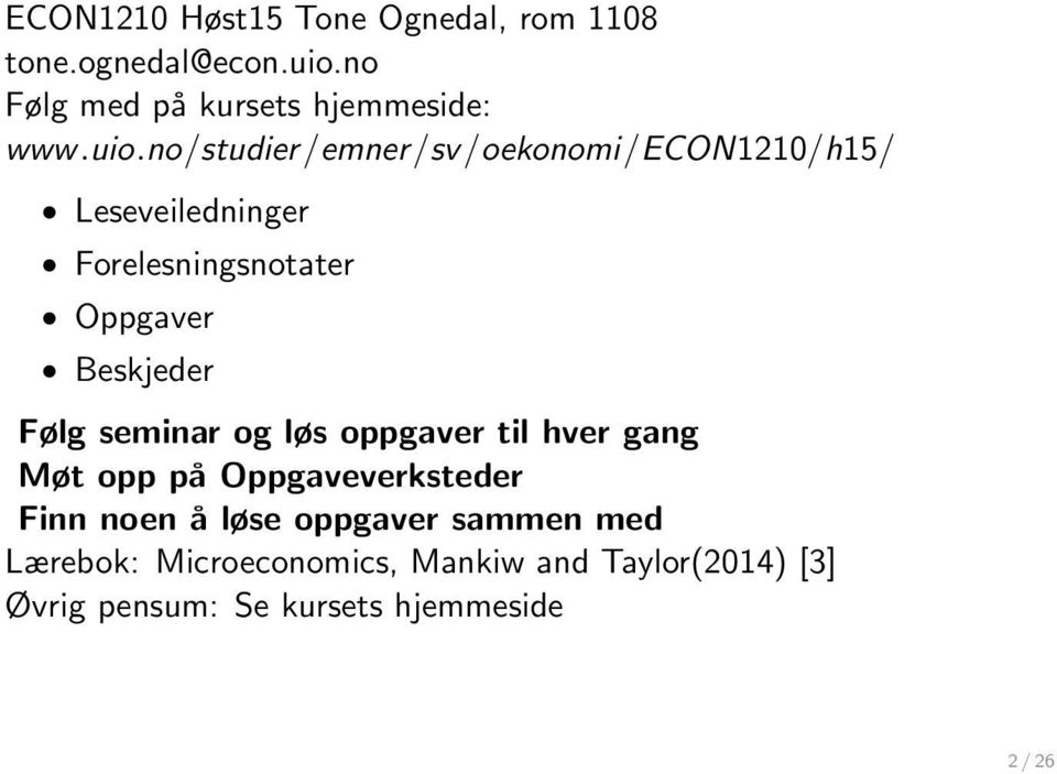 Beskjeder Følg seminar og løs oppgaver til hver gang Møt opp på Oppgaveverksteder Finn noen å løse