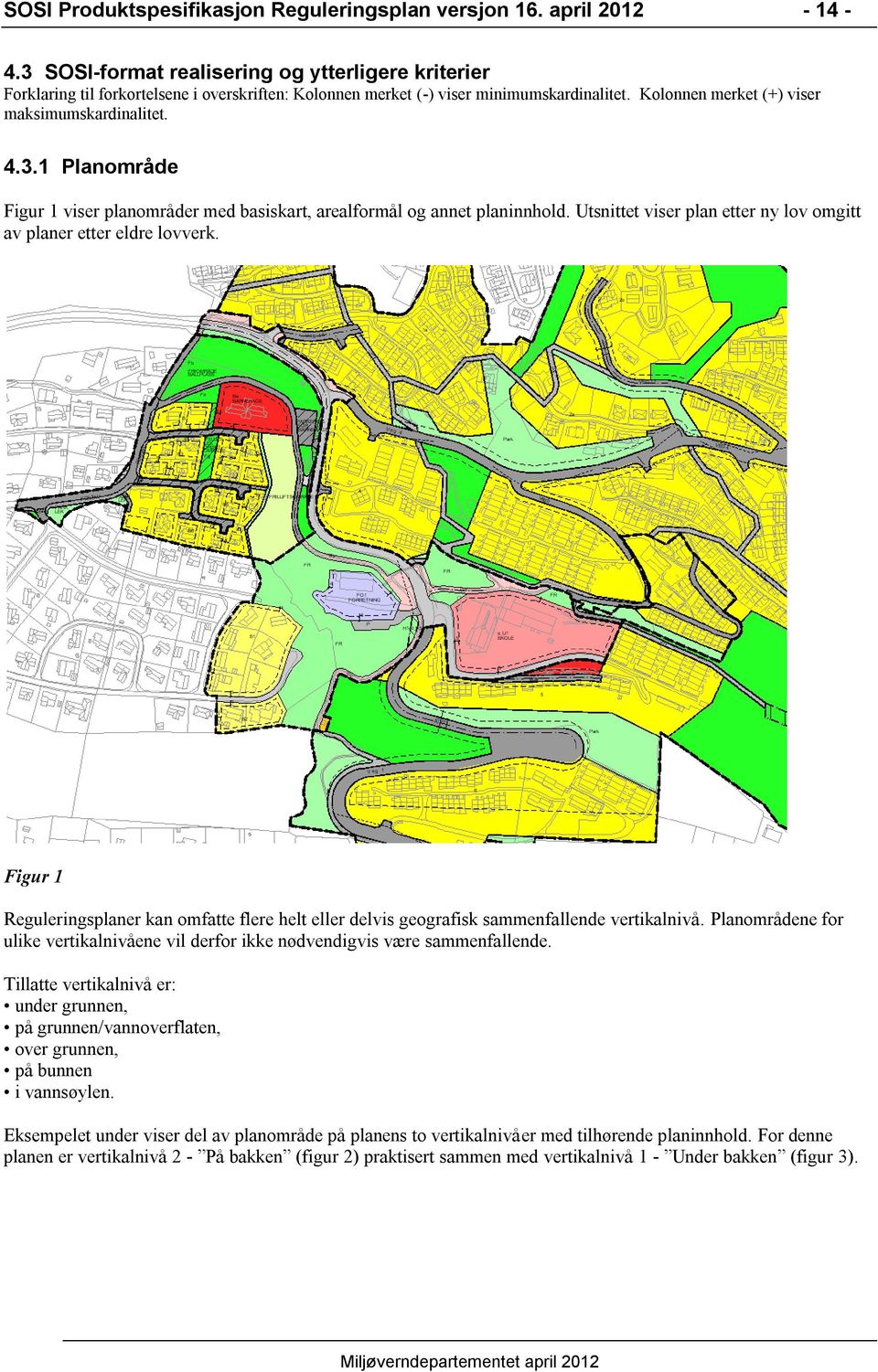 Utsnittet viser plan etter ny lov omgitt av planer etter eldre lovverk. Figur 1 Reguleringsplaner kan omfatte flere helt eller delvis geografisk sammenfallende vertikalnivå.