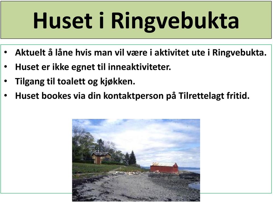 Huset er ikke egnet til inneaktiviteter.