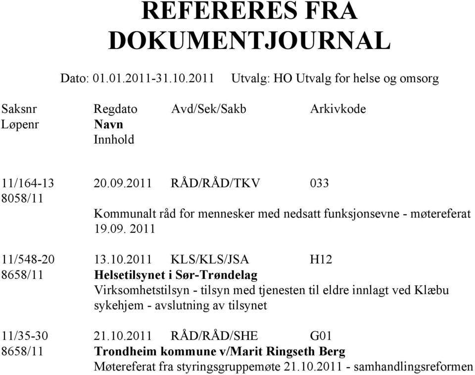 2011 RÅD/RÅD/TKV 033 8058/11 Kommunalt råd for mennesker med nedsatt funksjonsevne - møtereferat 19.09. 2011 11/548-20 13.10.