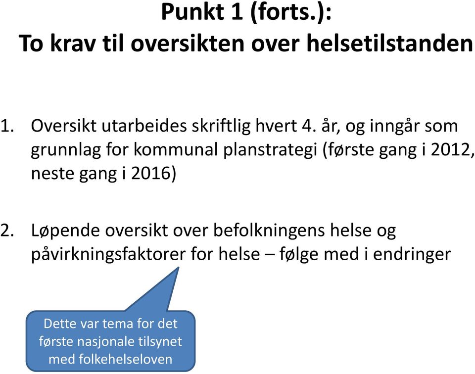 år, og inngår som grunnlag for kommunal planstrategi (første gang i 2012, neste gang i