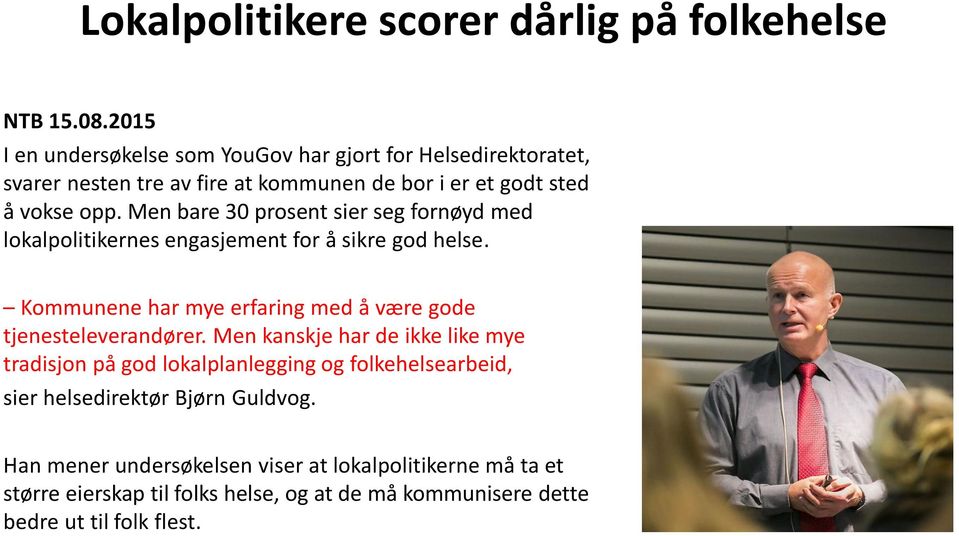 Men bare 30 prosent sier seg fornøyd med lokalpolitikernes engasjement for å sikre god helse.