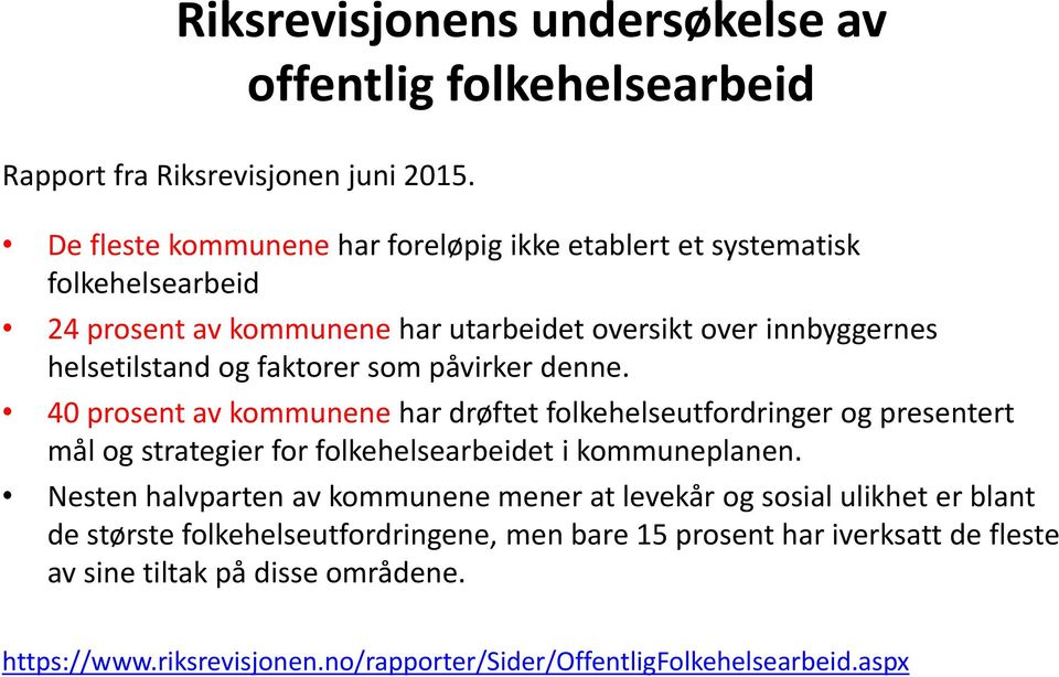 som påvirker denne. 40 prosent av kommunene har drøftet folkehelseutfordringer og presentert mål og strategier for folkehelsearbeidet i kommuneplanen.