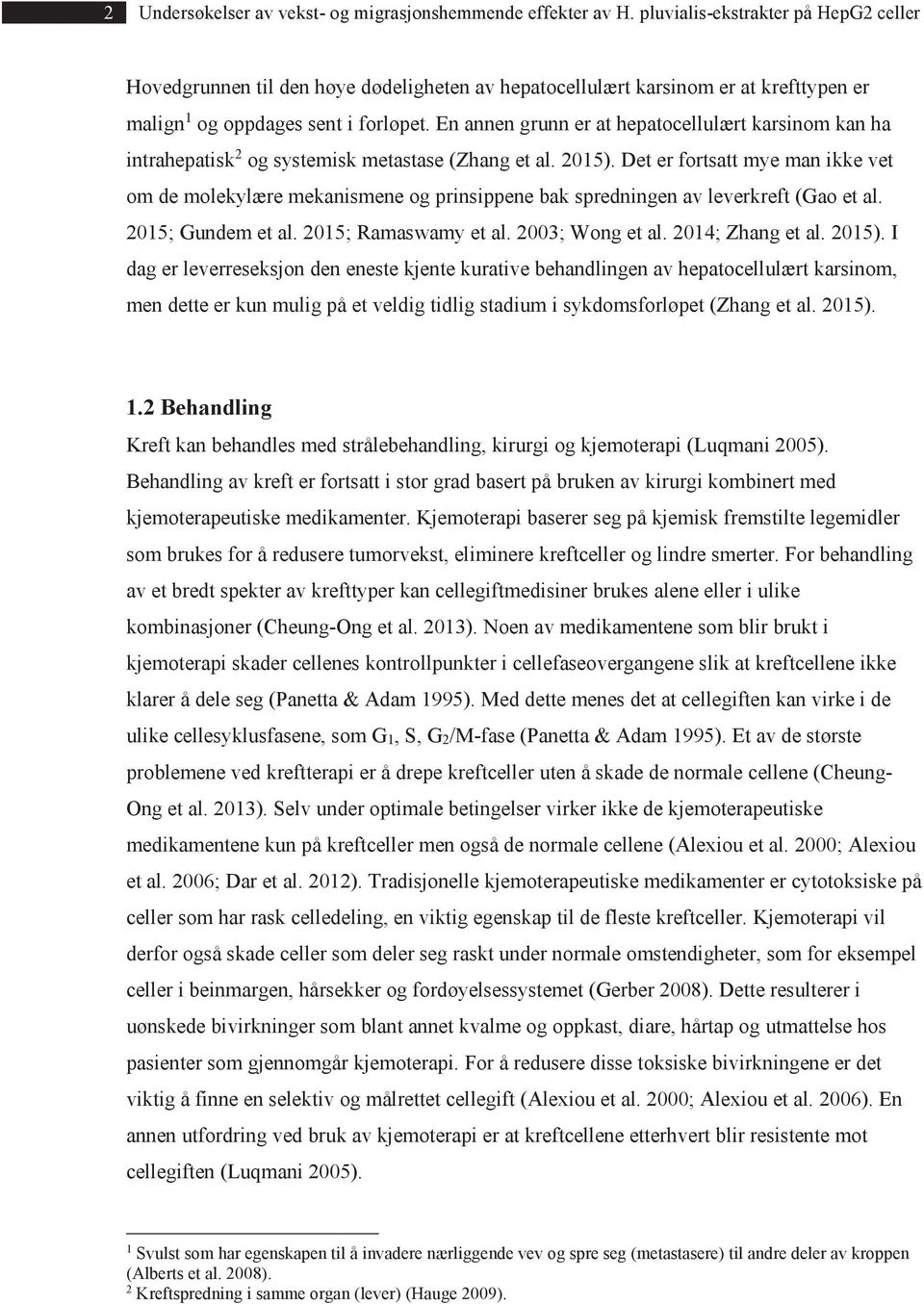 En annen grunn er at hepatocellulært karsinom kan ha intrahepatisk 2 og systemisk metastase (Zhang et al. 2015).