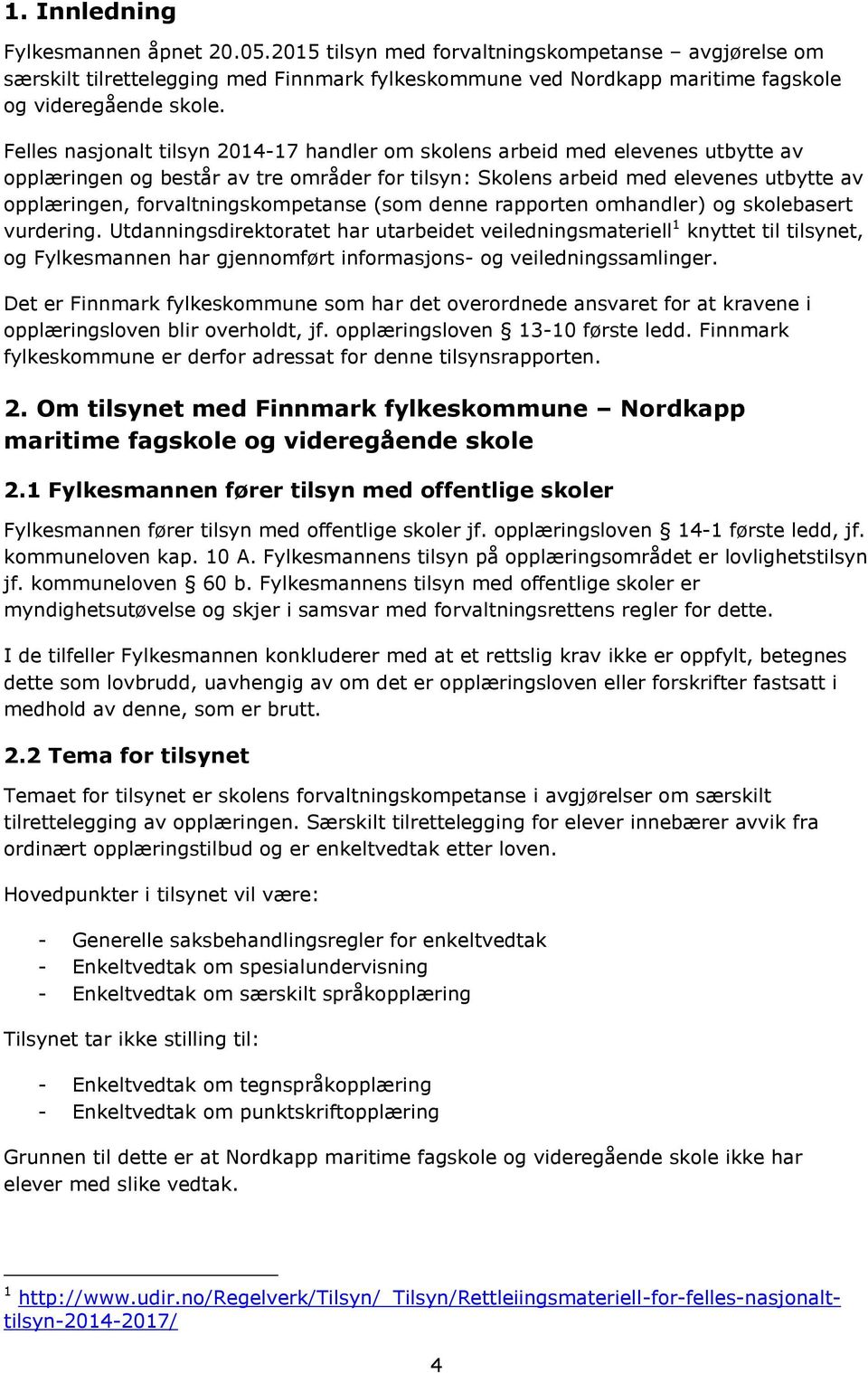 forvaltningskompetanse (som denne rapporten omhandler) og skolebasert vurdering.