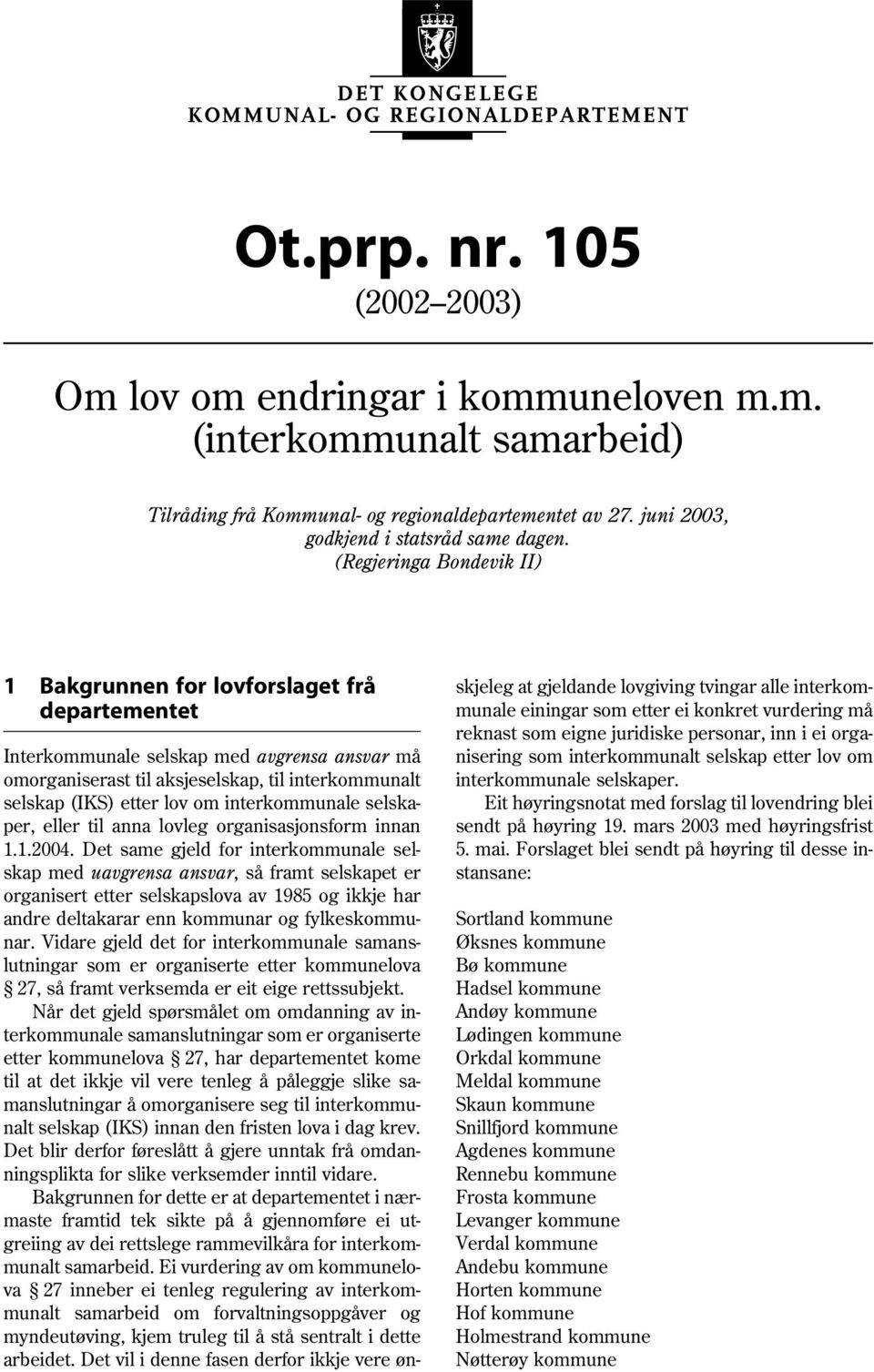 interkommunale selskaper, eller til anna lovleg organisasjonsform innan 1.1.2004.