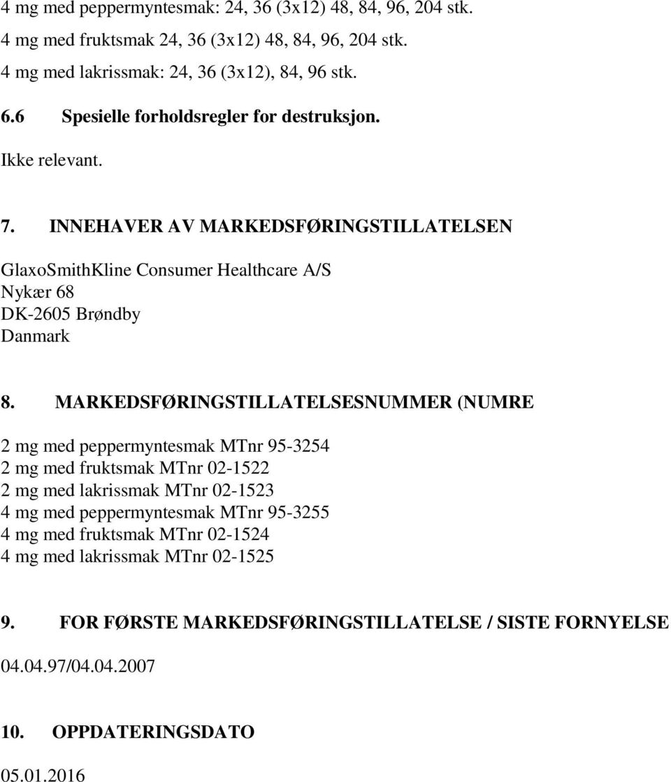 INNEHAVER AV MARKEDSFØRINGSTILLATELSEN GlaxoSmithKline Consumer Healthcare A/S Nykær 68 DK-2605 Brøndby Danmark 8.