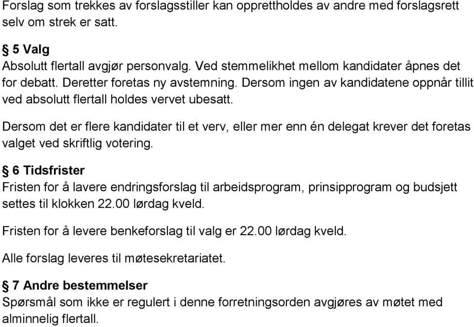 Dersom det er flere kandidater til et verv, eller mer enn én delegat krever det foretas valget ved skriftlig votering.