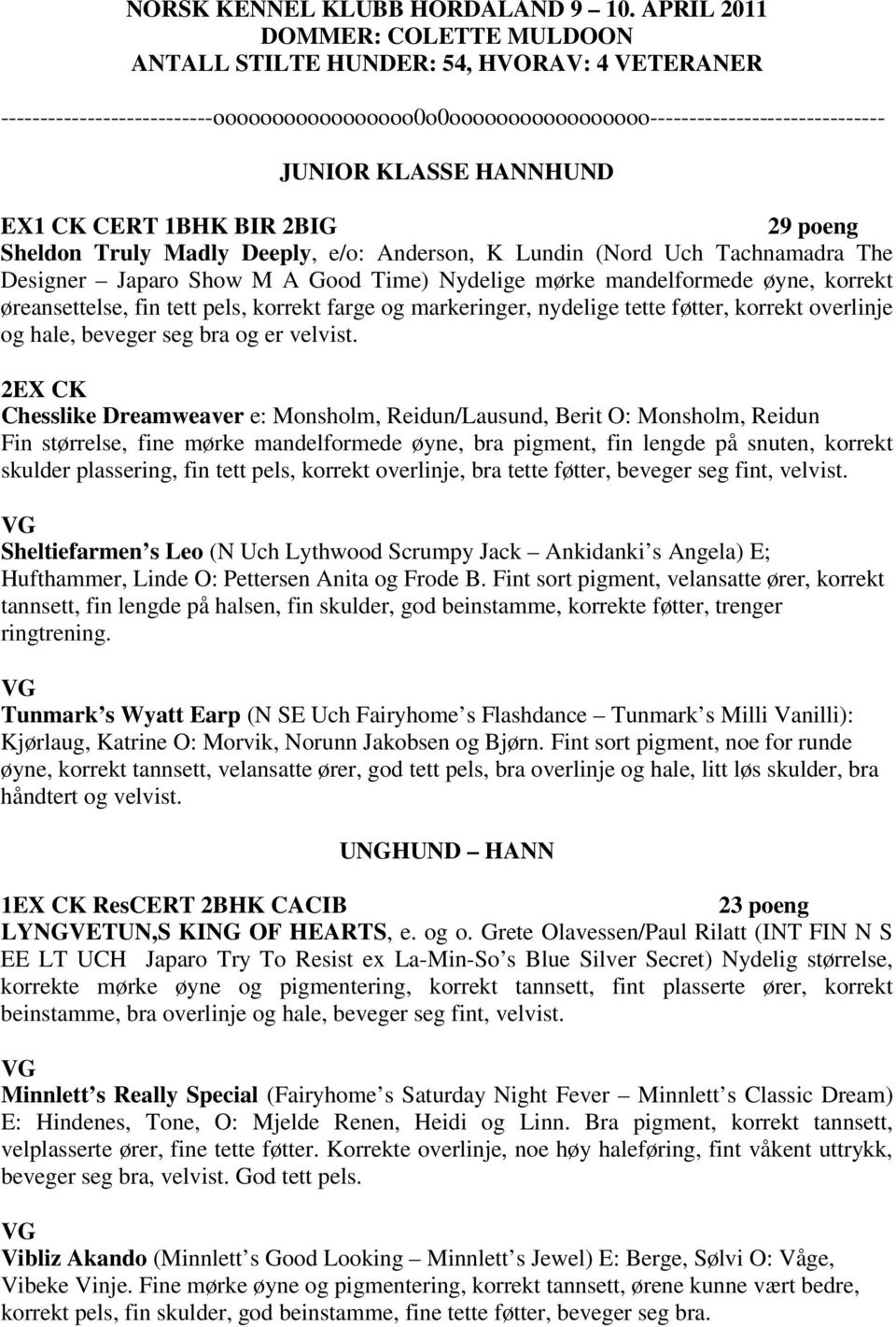 EX1 CK CERT 1BHK BIR 2BIG 29 poeng Sheldon Truly Madly Deeply, e/o: Anderson, K Lundin (Nord Uch Tachnamadra The Designer Japaro Show M A Good Time) Nydelige mørke mandelformede øyne, korrekt