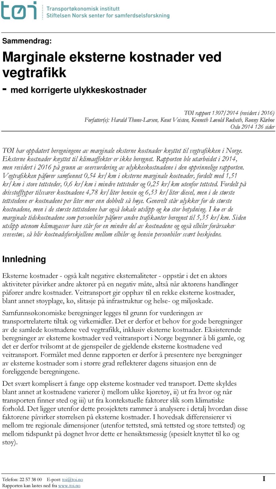 Eksterne kostnader knyttet til klimaeffekter er ikke beregnet. Rapporten ble utarbeidet i 2014, men revidert i 2016 på grunn av overvurdering av ulykkeskostnadene i den opprinnelige rapporten.