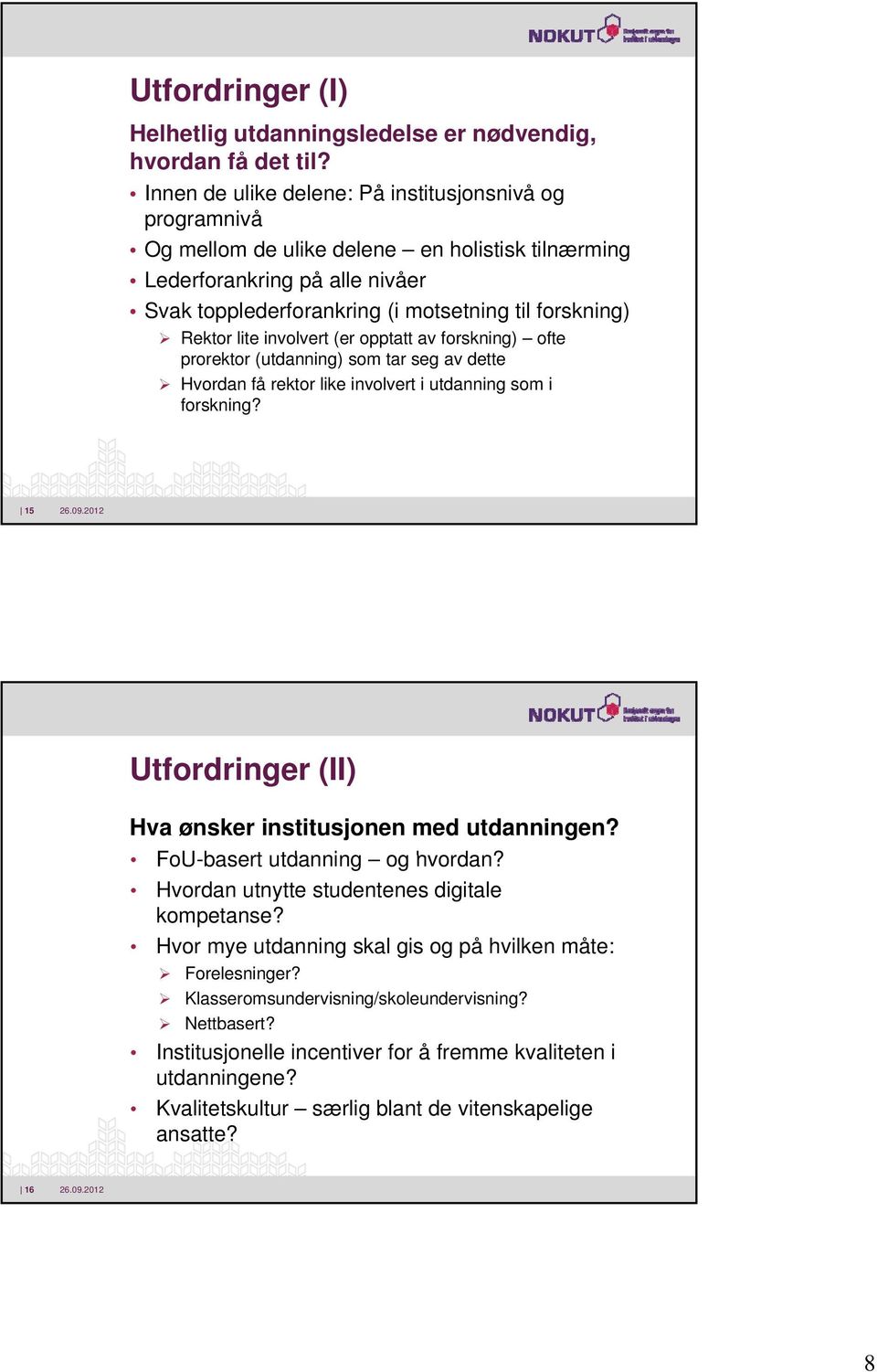 lite involvert (er opptatt av forskning) ofte prorektor (utdanning) som tar seg av dette Hvordan få rektor like involvert i utdanning som i forskning?