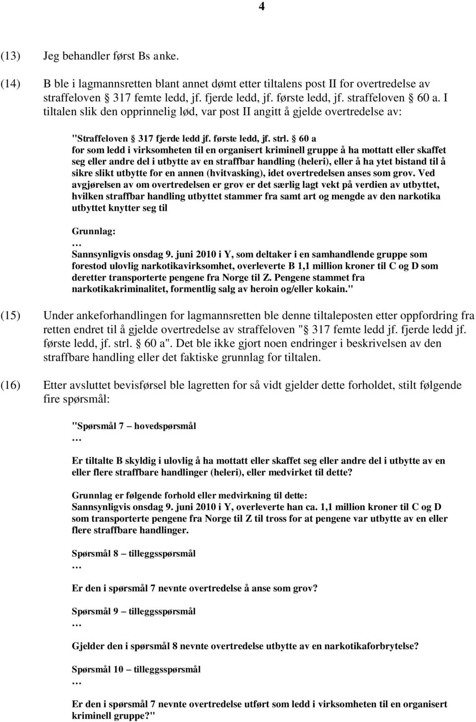 60 a for som ledd i virksomheten til en organisert kriminell gruppe å ha mottatt eller skaffet seg eller andre del i utbytte av en straffbar handling (heleri), eller å ha ytet bistand til å sikre