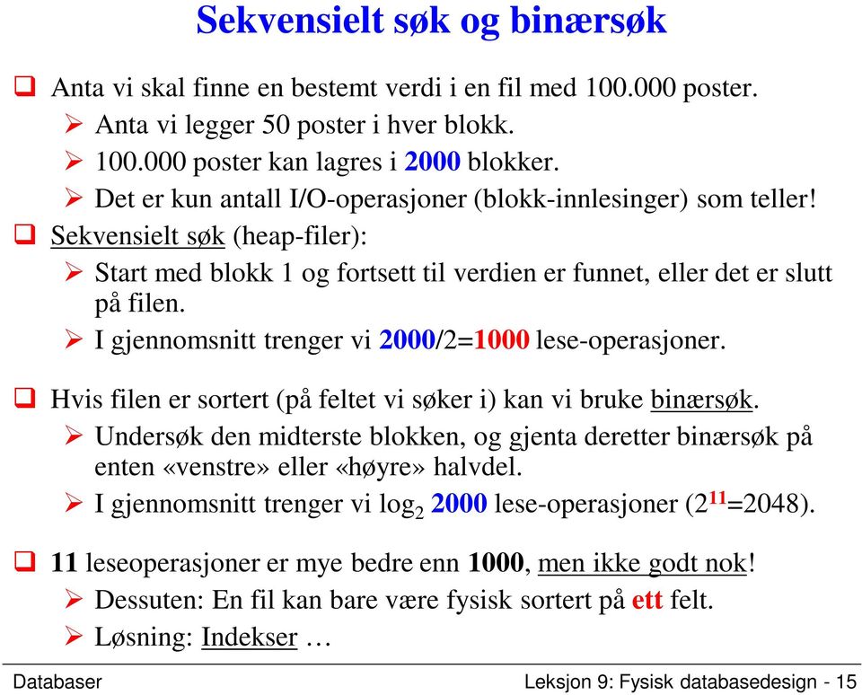 I gjennomsnitt trenger vi 2000/2=1000 lese-operasjoner. Hvis filen er sortert (på feltet vi søker i) kan vi bruke binærsøk.