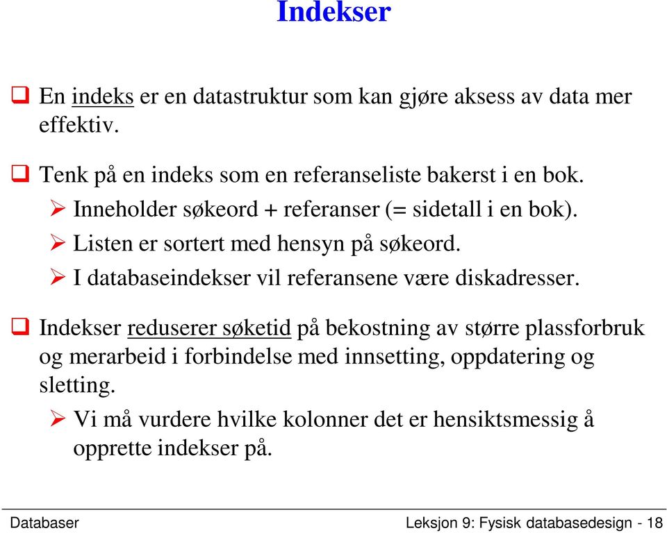 Listen er sortert med hensyn på søkeord. I databaseindekser vil referansene være diskadresser.