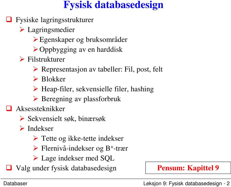 plassforbruk Aksessteknikker Sekvensielt søk, binærsøk Indekser Tette og ikke-tette indekser Flernivå-indekser og B +