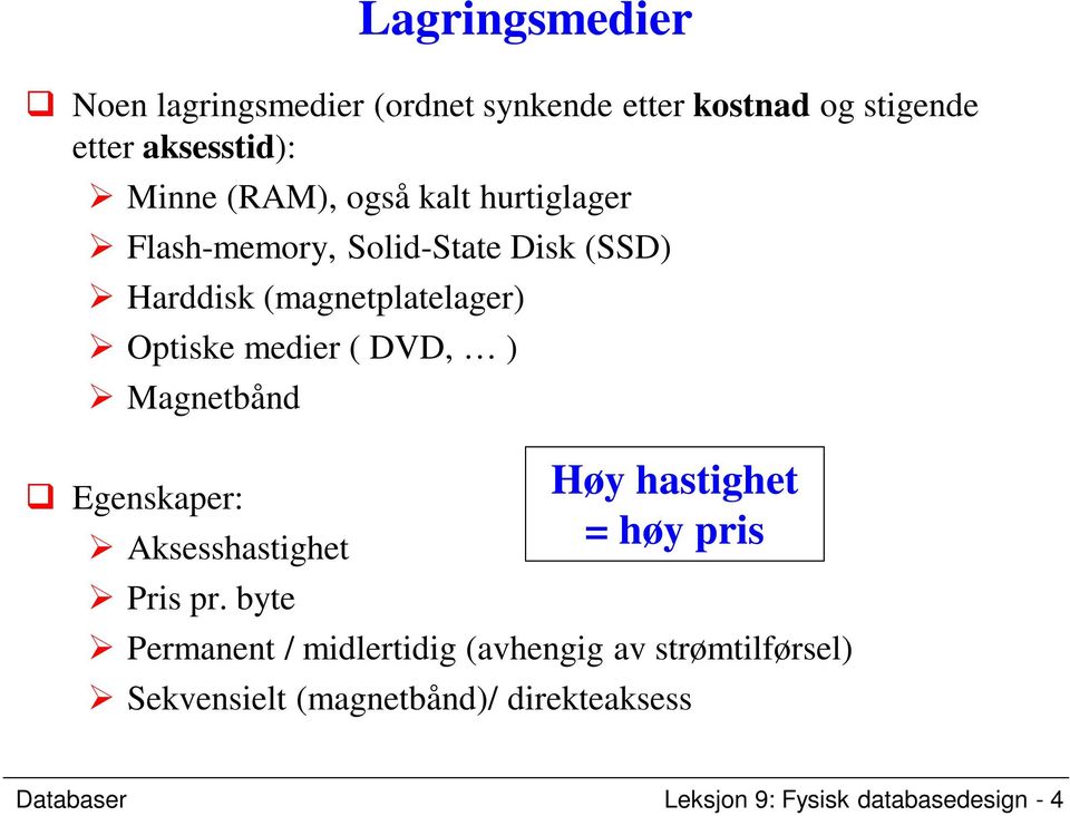 ) Magnetbånd Egenskaper: Aksesshastighet Pris pr.