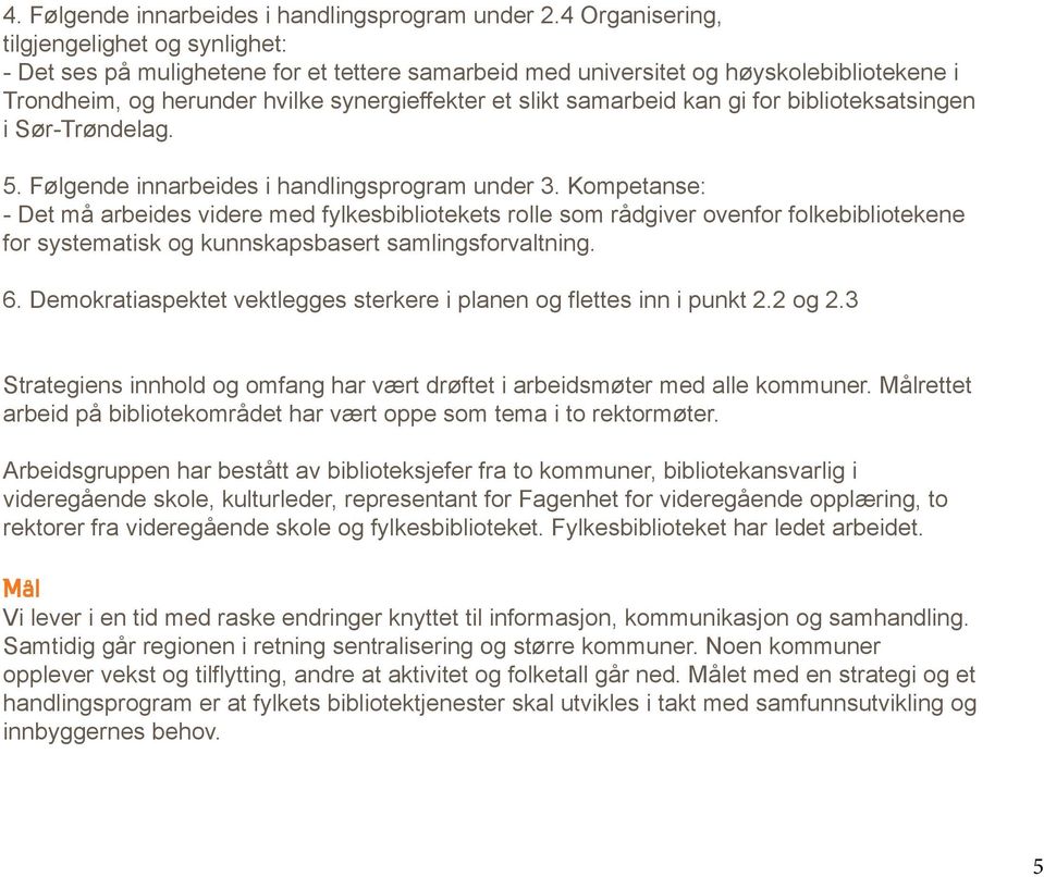 samarbeid kan gi for biblioteksatsingen i Sør-Trøndelag. 5. Følgende innarbeides i handlingsprogram under 3.