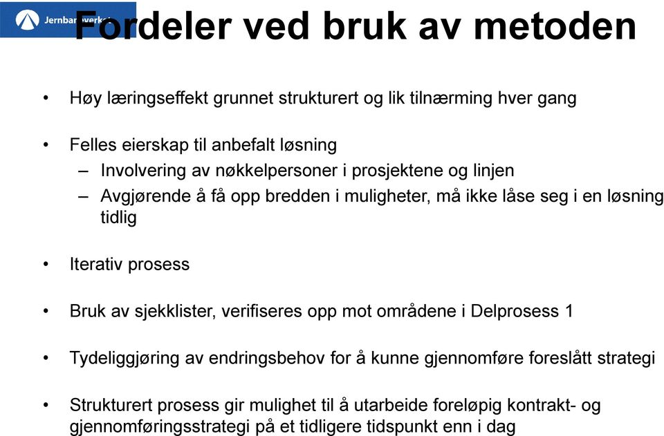 Iterativ prosess Bruk av sjekklister, verifiseres opp mot område i Delprosess 1 Tydeliggjøring av endringsbehov for å kun gjennomføre