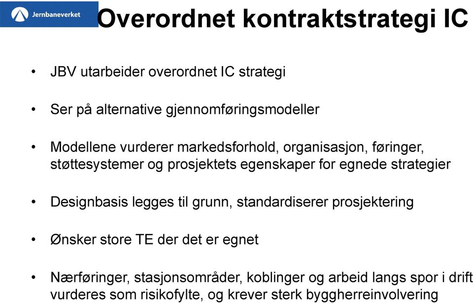 strategier Designbasis legges til grunn, standardiserer prosjektering Ønsker store TE der det er egt