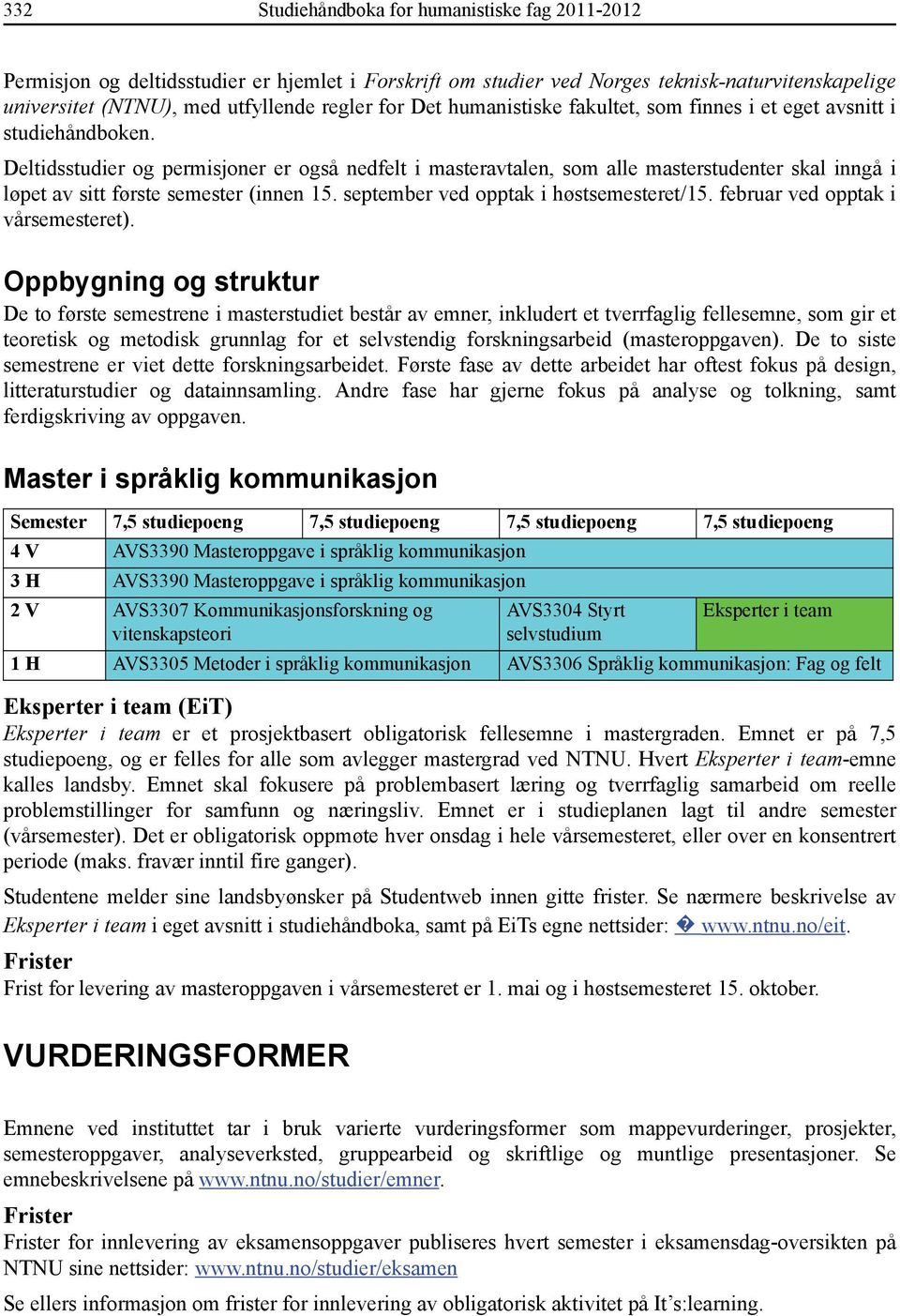 Deltidsstudier og permisjoner er også nedfelt i masteravtalen, som alle masterstudenter skal inngå i løpet av sitt første semester (innen 15. september ved opptak i høstsemesteret/15.