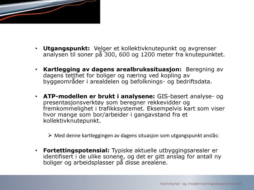 ATP-modellen er brukt i analysene: GIS-basert analyse- og presentasjonsverktøy som beregner rekkevidder og fremkommelighet i trafikksystemet.