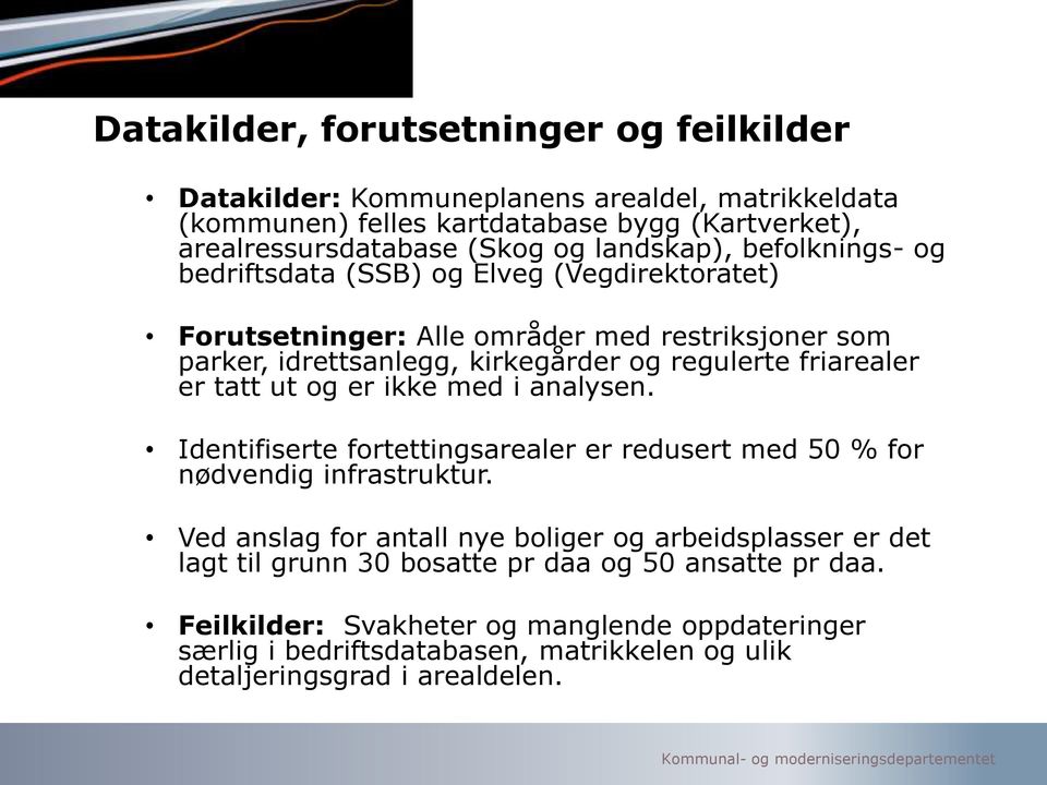 friarealer er tatt ut og er ikke med i analysen. Identifiserte fortettingsarealer er redusert med 50 % for nødvendig infrastruktur.