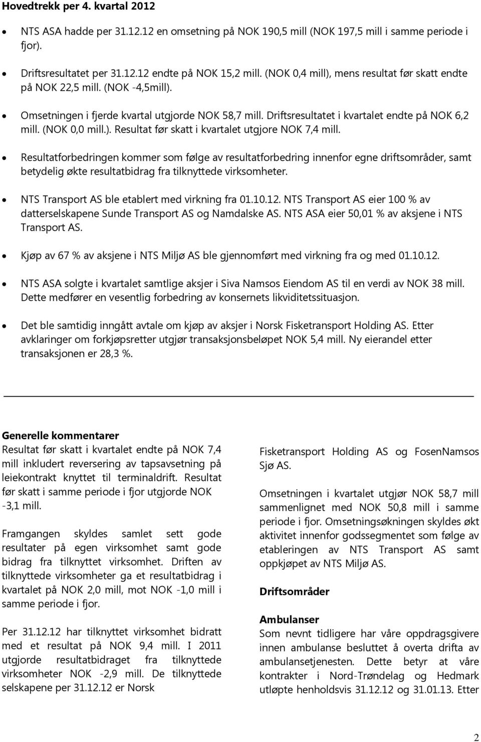 ). Resultat før skatt i kvartalet utgjore NOK 7,4 mill.