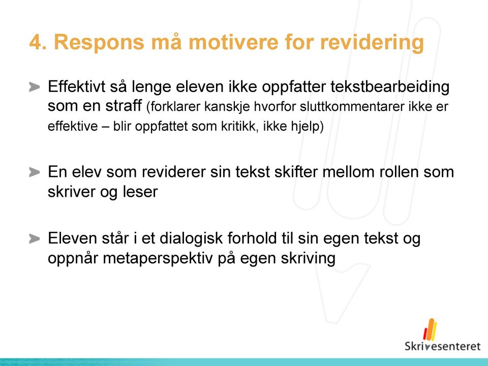 blir oppfattet som kritikk, ikke hjelp) " En elev som reviderer sin tekst skifter mellom rollen