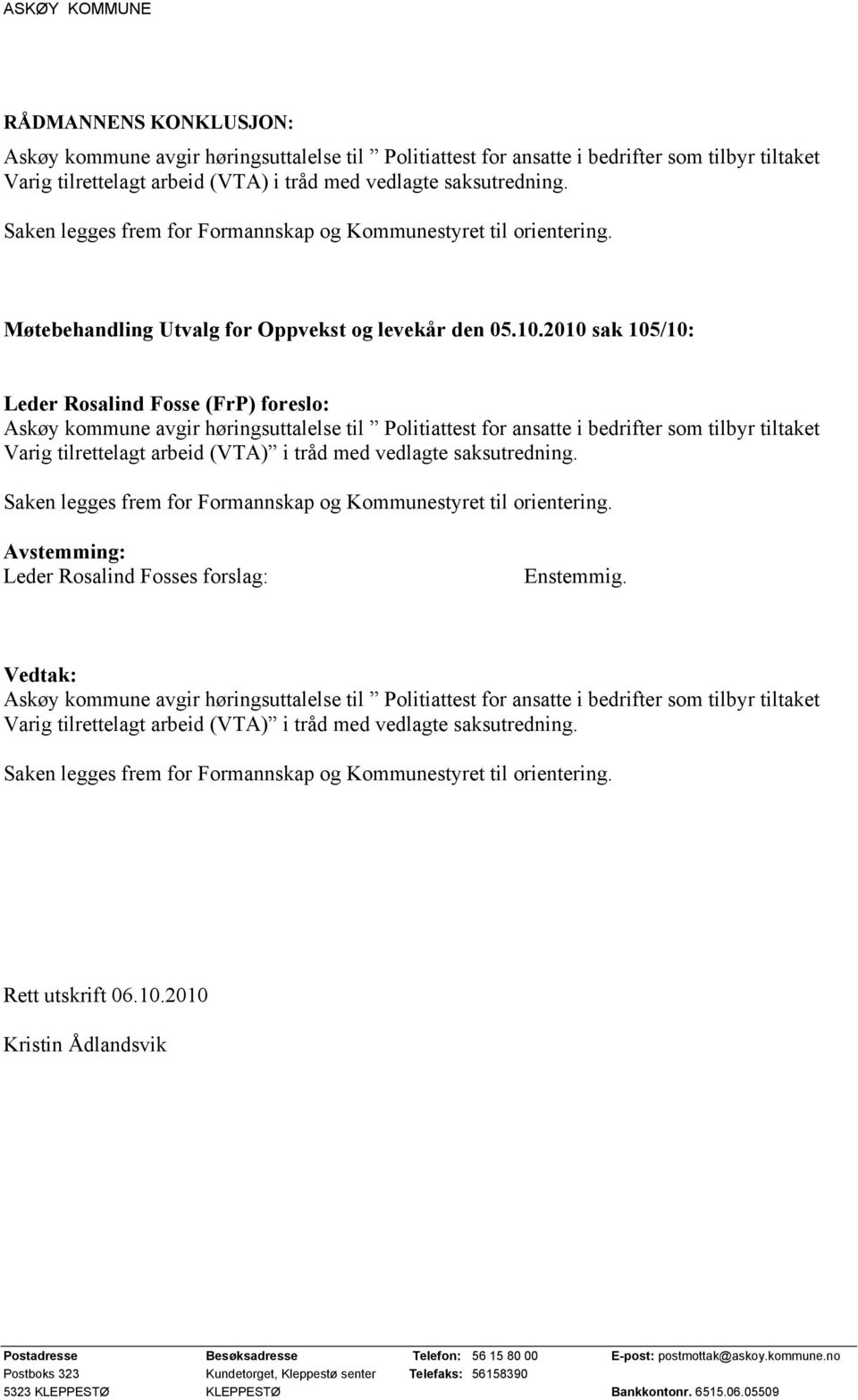 2010 sak 105/10: Leder Rosalind Fosse (FrP) foreslo: Varig tilrettelagt arbeid (VTA) i tråd med vedlagte