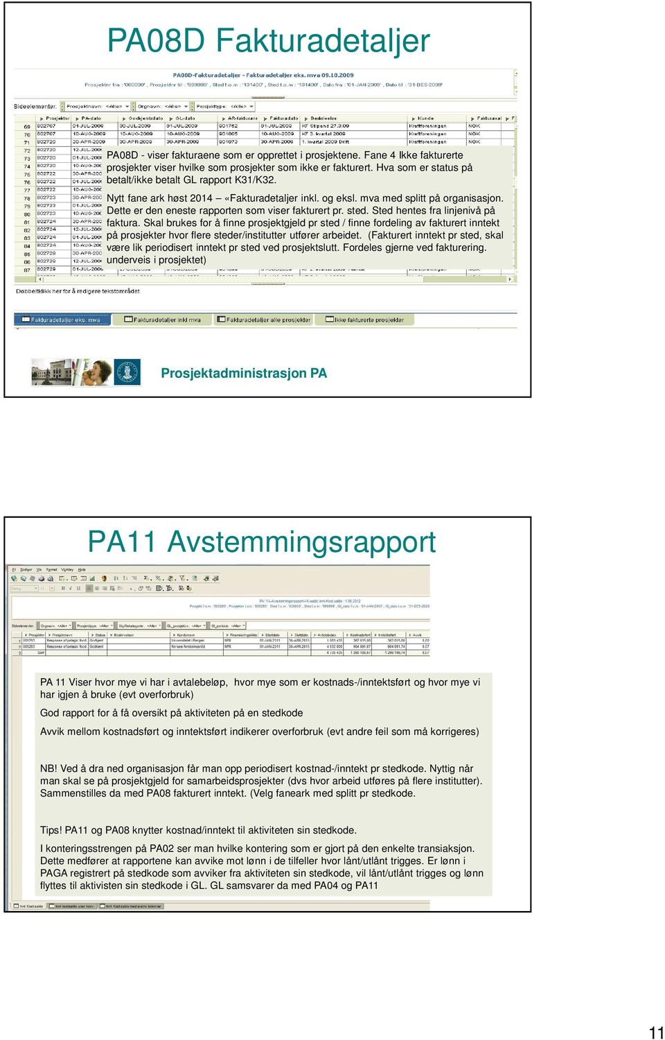 Dette er den eneste rapporten som viser fakturert pr. sted. Sted hentes fra linjenivå på faktura.