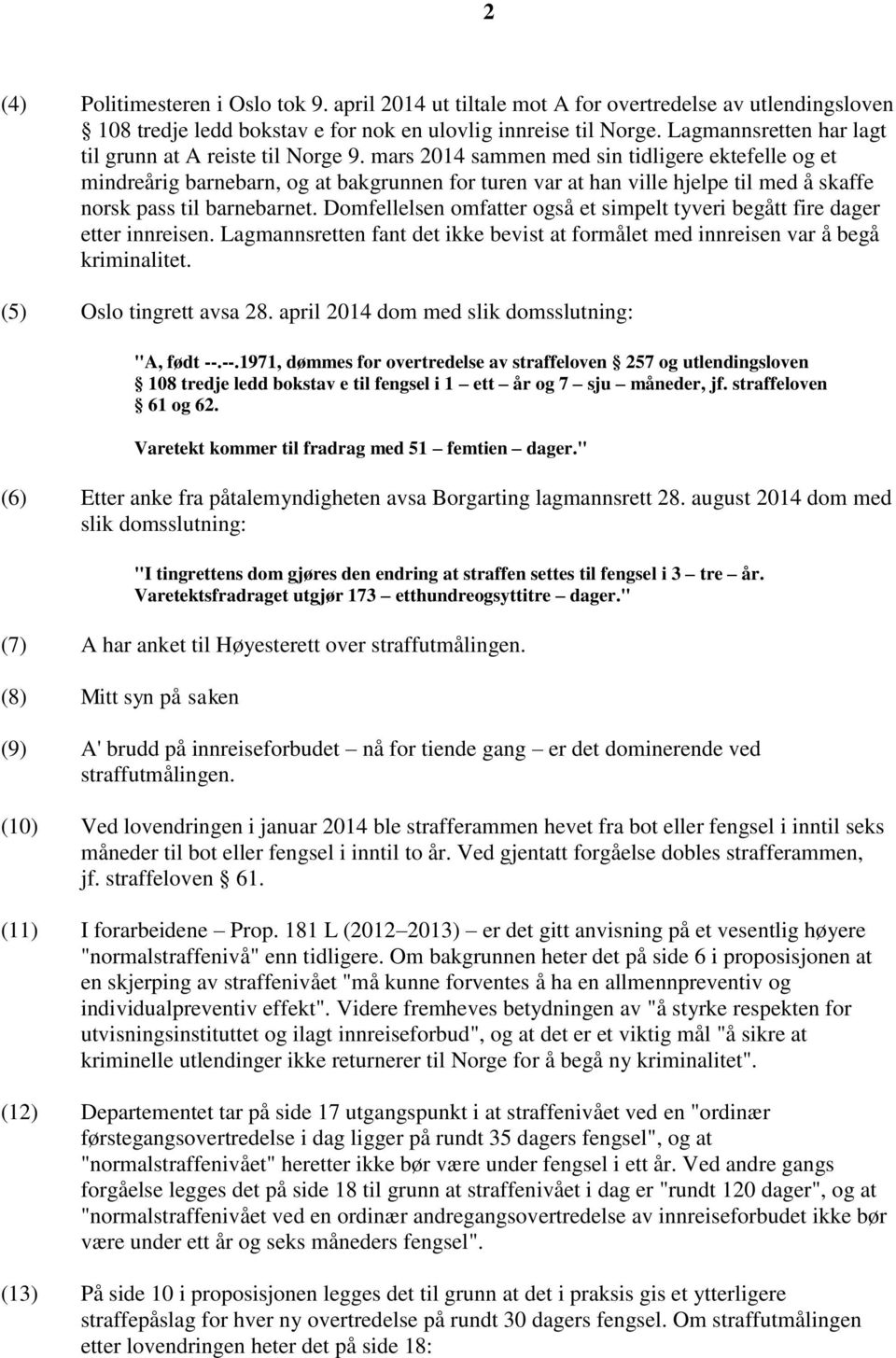 mars 2014 sammen med sin tidligere ektefelle og et mindreårig barnebarn, og at bakgrunnen for turen var at han ville hjelpe til med å skaffe norsk pass til barnebarnet.