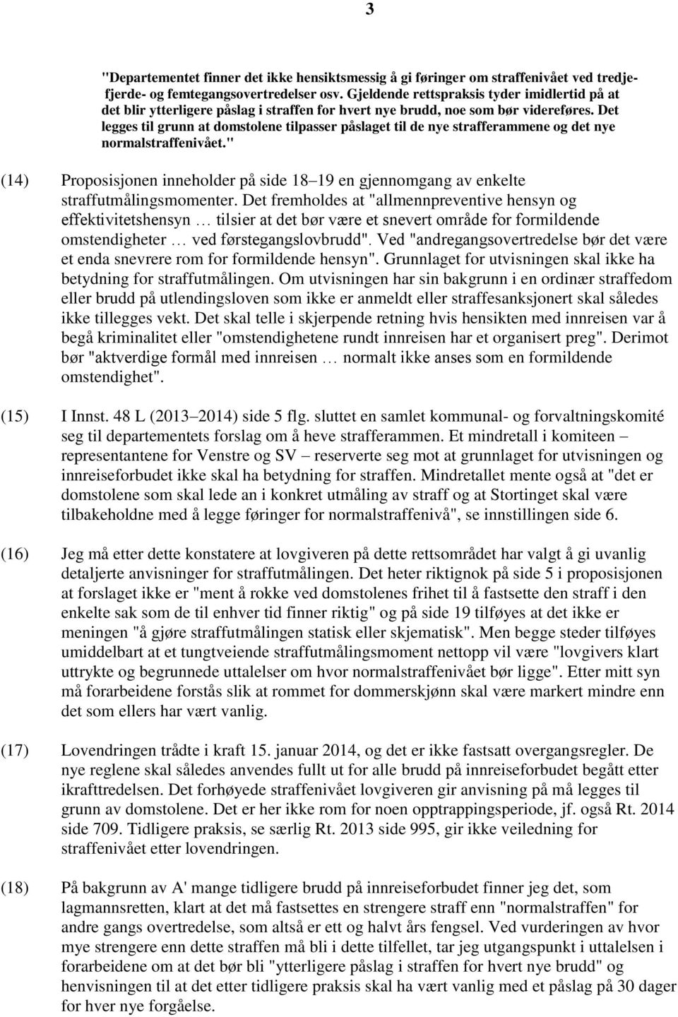 Det legges til grunn at domstolene tilpasser påslaget til de nye strafferammene og det nye normalstraffenivået.