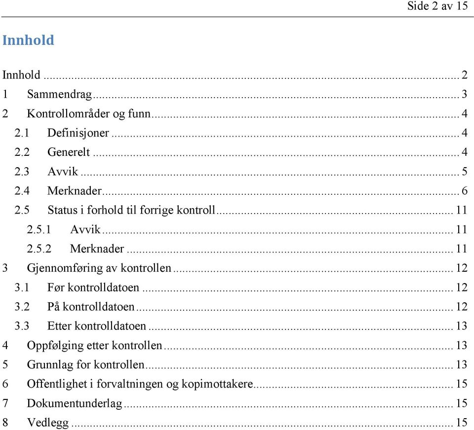 .. 11 3 Gjennomføring av kontrollen... 12 3.1 Før kontrolldatoen... 12 3.2 På kontrolldatoen... 12 3.3 Etter kontrolldatoen.