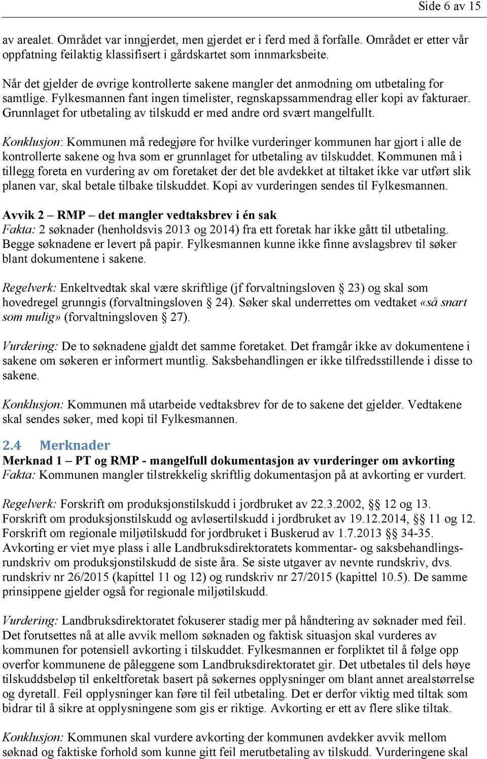 Grunnlaget for utbetaling av tilskudd er med andre ord svært mangelfullt.