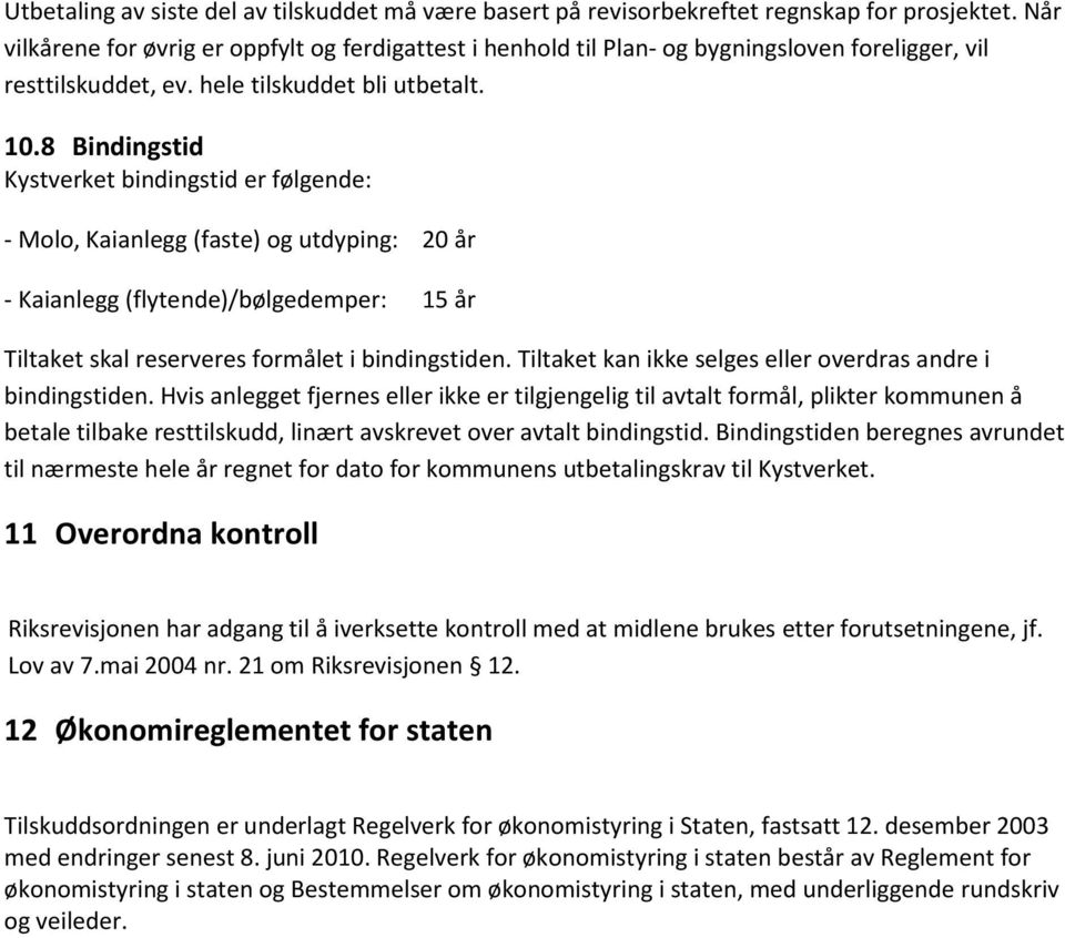 8 Bindingstid Kystverket bindingstid er følgende: - Molo, Kaianlegg (faste) og utdyping: 20 år - Kaianlegg (flytende)/bølgedemper: 15 år Tiltaket skal reserveres formålet i bindingstiden.